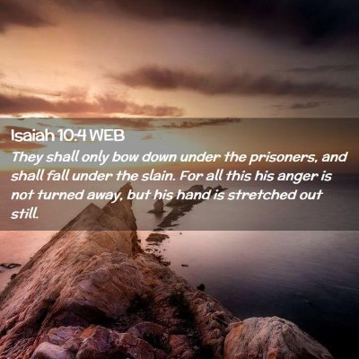 Picture 02 - Isaiah 10:4 WEB - They shall only bow down under the prisoners, and - Bible Verse Picture