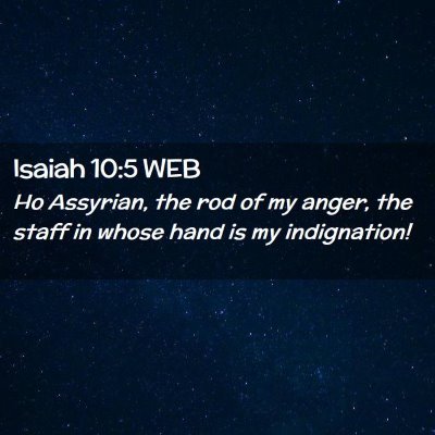 Picture 02 - Isaiah 10:5 WEB - Ho Assyrian, the rod of my anger, the staff in - Bible Verse Picture