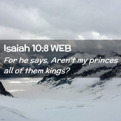 Picture 02 - Isaiah 10:8 WEB - For he says, Aren't my princes all of them - Bible Verse Picture