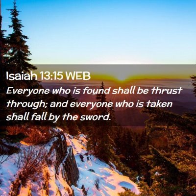 Picture 02 - Isaiah 13:15 WEB - Everyone who is found shall be thrust through; - Bible Verse Picture