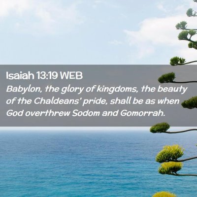 Picture 02 - Isaiah 13:19 WEB - Babylon, the glory of kingdoms, the beauty of the - Bible Verse Picture