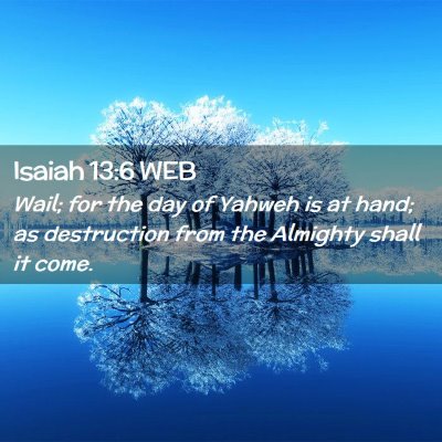 Picture 02 - Isaiah 13:6 WEB - Wail; for the day of Yahweh is at hand; as - Bible Verse Picture