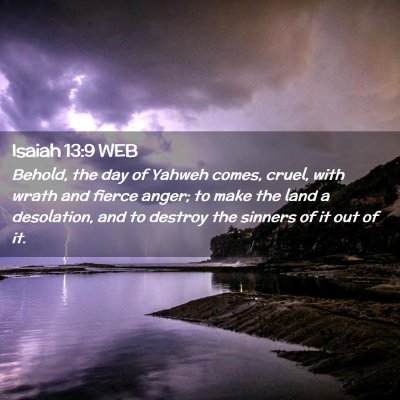 Picture 02 - Isaiah 13:9 WEB - Behold, the day of Yahweh comes, cruel, with - Bible Verse Picture