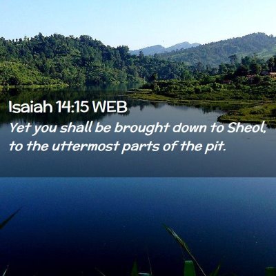 Picture 02 - Isaiah 14:15 WEB - Yet you shall be brought down to Sheol, to the - Bible Verse Picture