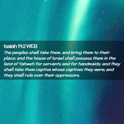 Picture 02 - Isaiah 14:2 WEB - The peoples shall take them, and bring them to - Bible Verse Picture