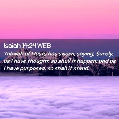 Picture 02 - Isaiah 14:24 WEB - Yahweh of Hosts has sworn, saying, Surely, as I - Bible Verse Picture