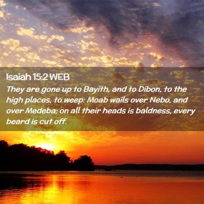 Picture 02 - Isaiah 15:2 WEB - They are gone up to Bayith, and to Dibon, to the - Bible Verse Picture