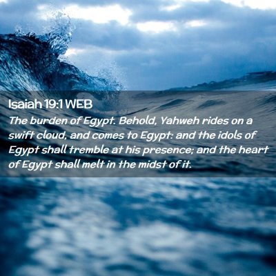 Picture 02 - Isaiah 19:1 WEB - The burden of Egypt. Behold, Yahweh rides on a - Bible Verse Picture