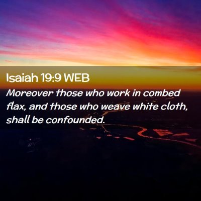 Picture 02 - Isaiah 19:9 WEB - Moreover those who work in combed flax, and those - Bible Verse Picture