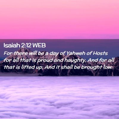 Picture 02 - Isaiah 2:12 WEB - For there will be a day of Yahweh of Hosts for - Bible Verse Picture