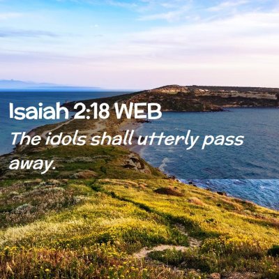 Picture 02 - Isaiah 2:18 WEB - The idols shall utterly pass - Bible Verse Picture