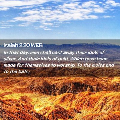 Picture 02 - Isaiah 2:20 WEB - In that day, men shall cast away their idols of - Bible Verse Picture
