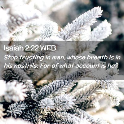 Picture 02 - Isaiah 2:22 WEB - Stop trusting in man, whose breath is in his - Bible Verse Picture
