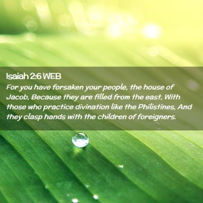 Picture 02 - Isaiah 2:6 WEB - For you have forsaken your people, the house of - Bible Verse Picture