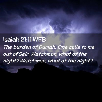 Picture 02 - Isaiah 21:11 WEB - The burden of Dumah. One calls to me out of Seir, - Bible Verse Picture