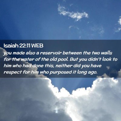 Picture 02 - Isaiah 22:11 WEB - you made also a reservoir between the two walls - Bible Verse Picture