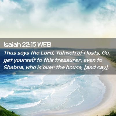 Picture 02 - Isaiah 22:15 WEB - Thus says the Lord, Yahweh of Hosts, Go, get - Bible Verse Picture