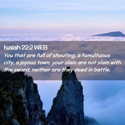 Picture 02 - Isaiah 22:2 WEB - You that are full of shouting, a tumultuous city, - Bible Verse Picture
