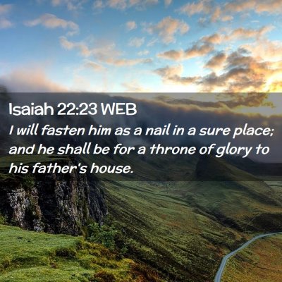 Picture 02 - Isaiah 22:23 WEB - I will fasten him as a nail in a sure place; and - Bible Verse Picture