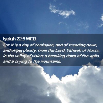 Picture 02 - Isaiah 22:5 WEB - For it is a day of confusion, and of treading - Bible Verse Picture