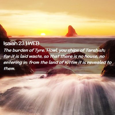 Picture 02 - Isaiah 23:1 WEB - The burden of Tyre. Howl, you ships of Tarshish; - Bible Verse Picture
