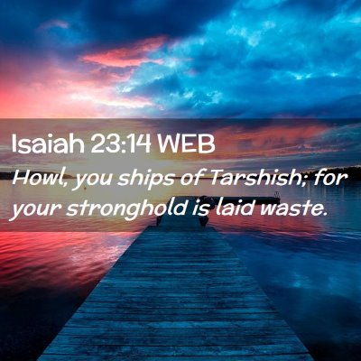 Picture 02 - Isaiah 23:14 WEB - Howl, you ships of Tarshish; for your stronghold - Bible Verse Picture