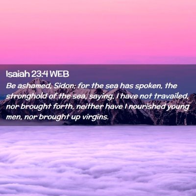 Picture 02 - Isaiah 23:4 WEB - Be ashamed, Sidon; for the sea has spoken, the - Bible Verse Picture