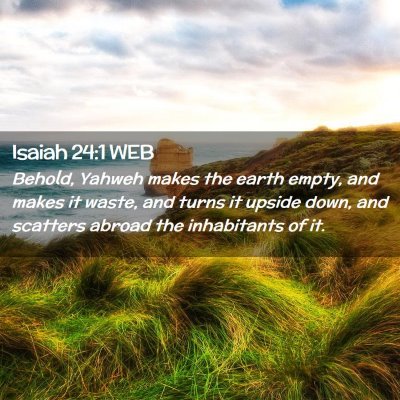 Picture 02 - Isaiah 24:1 WEB - Behold, Yahweh makes the earth empty, and makes - Bible Verse Picture