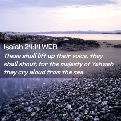 Picture 02 - Isaiah 24:14 WEB - These shall lift up their voice, they shall - Bible Verse Picture