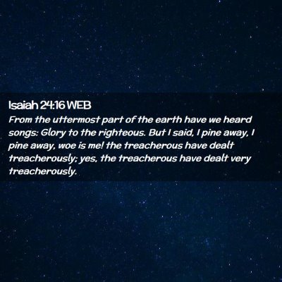 Picture 02 - Isaiah 24:16 WEB - From the uttermost part of the earth have we - Bible Verse Picture