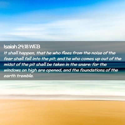 Picture 02 - Isaiah 24:18 WEB - It shall happen, that he who flees from the noise - Bible Verse Picture
