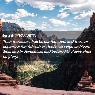 Picture 02 - Isaiah 24:23 WEB - Then the moon shall be confounded, and the sun - Bible Verse Picture