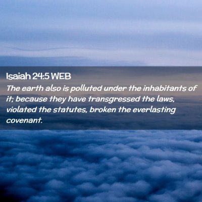 Picture 02 - Isaiah 24:5 WEB - The earth also is polluted under the inhabitants - Bible Verse Picture