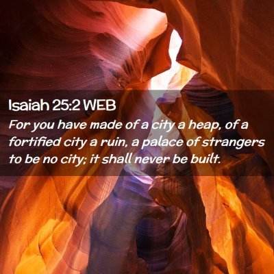 Picture 02 - Isaiah 25:2 WEB - For you have made of a city a heap, of a - Bible Verse Picture
