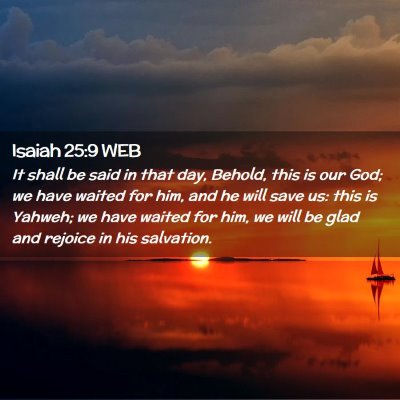 Picture 02 - Isaiah 25:9 WEB - It shall be said in that day, Behold, this is our - Bible Verse Picture