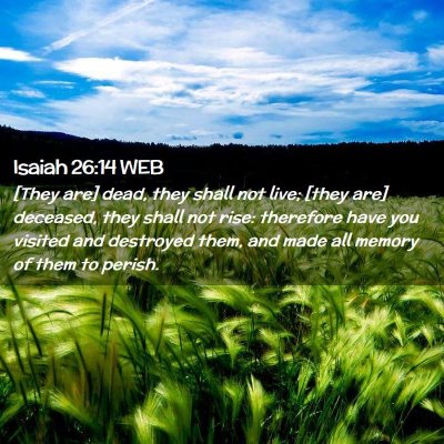 Picture 02 - Isaiah 26:14 WEB - [They are] dead, they shall not live; [they are] - Bible Verse Picture