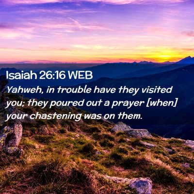 Picture 02 - Isaiah 26:16 WEB - Yahweh, in trouble have they visited you; they - Bible Verse Picture