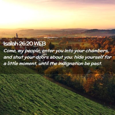 Picture 02 - Isaiah 26:20 WEB - Come, my people, enter you into your chambers, - Bible Verse Picture