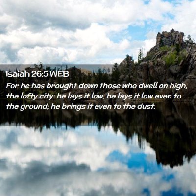 Picture 02 - Isaiah 26:5 WEB - For he has brought down those who dwell on high, - Bible Verse Picture