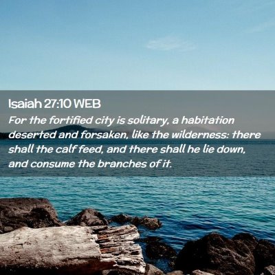 Picture 02 - Isaiah 27:10 WEB - For the fortified city is solitary, a habitation - Bible Verse Picture