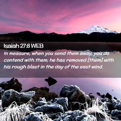 Picture 02 - Isaiah 27:8 WEB - In measure, when you send them away, you do - Bible Verse Picture