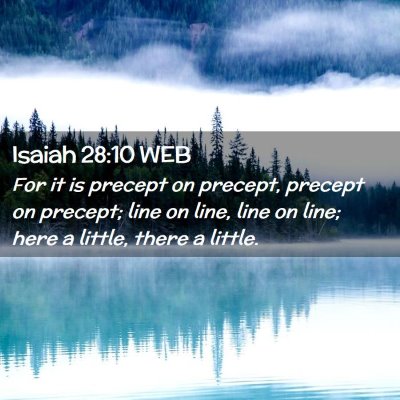 Picture 02 - Isaiah 28:10 WEB - For it is precept on precept, precept on precept; - Bible Verse Picture