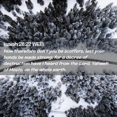 Picture 02 - Isaiah 28:22 WEB - Now therefore don't you be scoffers, lest your - Bible Verse Picture