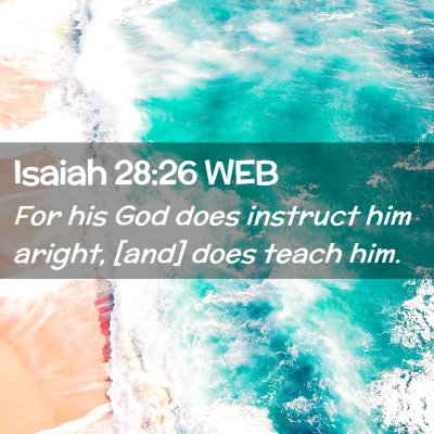 Picture 02 - Isaiah 28:26 WEB - For his God does instruct him aright, [and] does - Bible Verse Picture