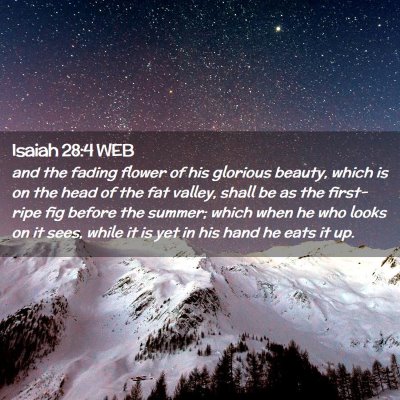 Picture 02 - Isaiah 28:4 WEB - and the fading flower of his glorious beauty, - Bible Verse Picture