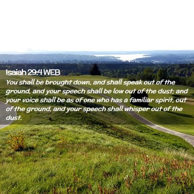 Picture 02 - Isaiah 29:4 WEB - You shall be brought down, and shall speak out of - Bible Verse Picture
