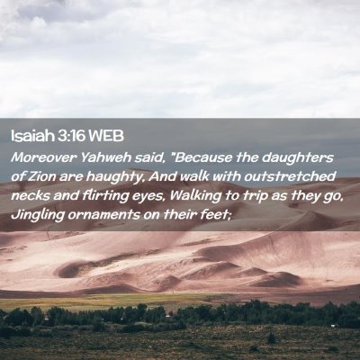 Picture 02 - Isaiah 3:16 WEB - Moreover Yahweh said, 