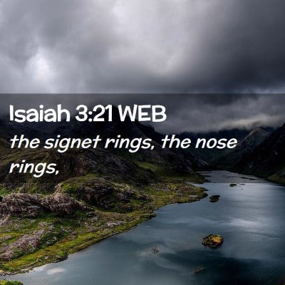 Picture 02 - Isaiah 3:21 WEB - the signet rings, the nose - Bible Verse Picture