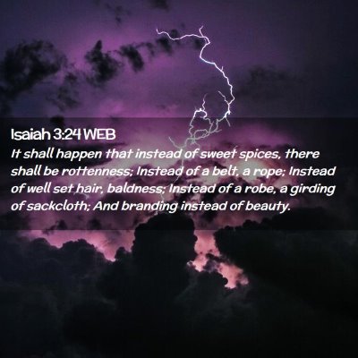 Picture 02 - Isaiah 3:24 WEB - It shall happen that instead of sweet spices, - Bible Verse Picture