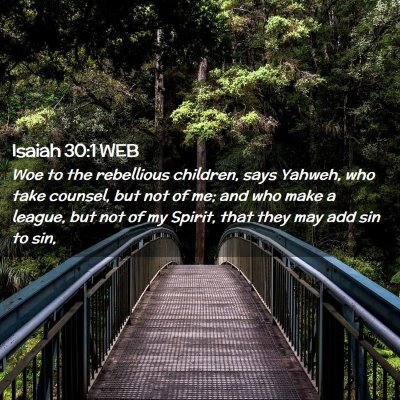 Picture 02 - Isaiah 30:1 WEB - Woe to the rebellious children, says Yahweh, who - Bible Verse Picture
